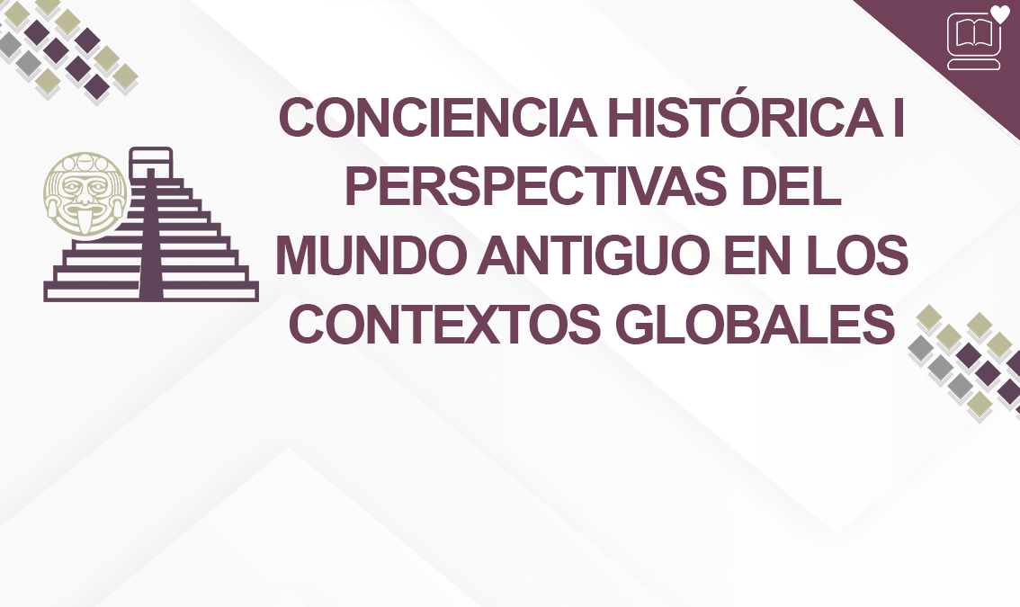 Conciencia Histórica I. Perspectivas del Mundo Antiguo en los Contextos Globales IEDEP.BGACH01.V1