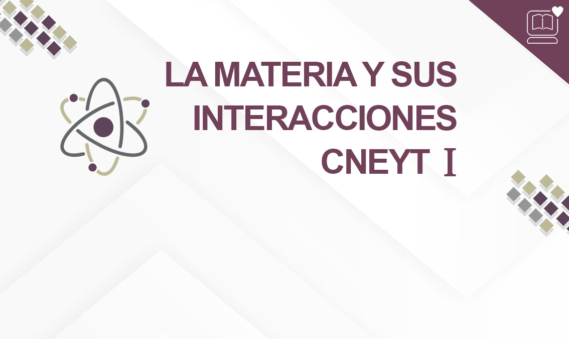 La Materia y sus Interacciones CNEYT I IEDEP.BGACNEYT01