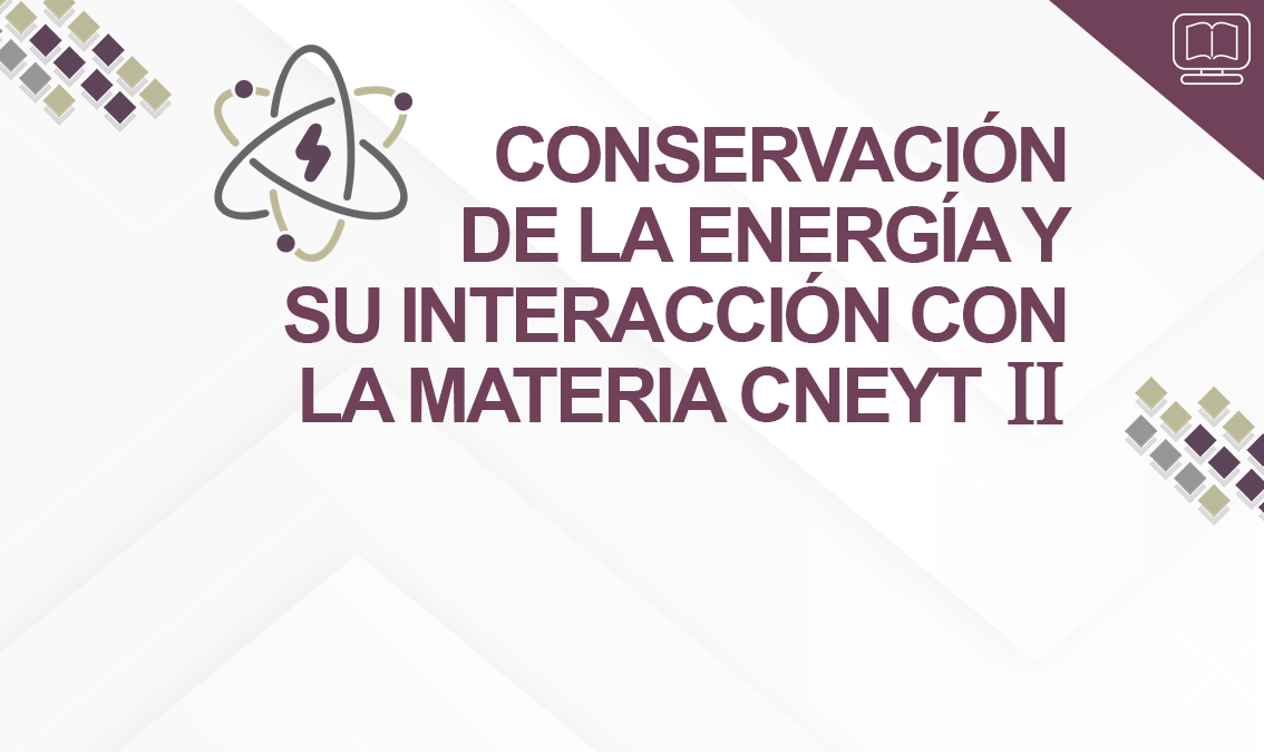 Conservación de la Energía y su Interacción con la Materia CNEYT II IEDEP.BGACNEYT02