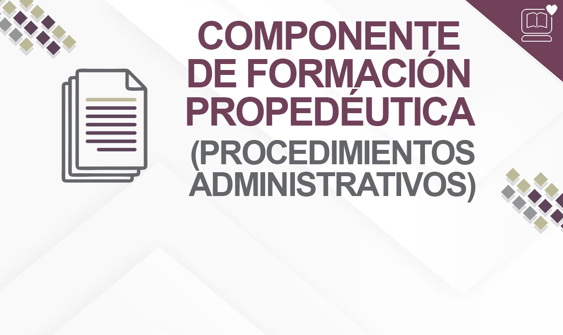 Componente de Formación Propedéutica (Procedimientos Administrativos) IEDEP.BGAFPPA01