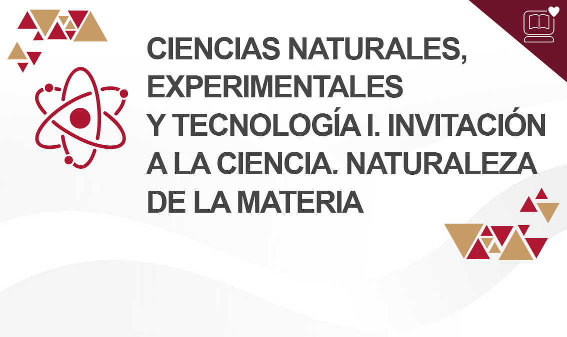 Ciencias Naturales, Experimentales y Tecnología I. Invitación a la ciencia. Naturaleza de la materia IEDEP.BGN2613