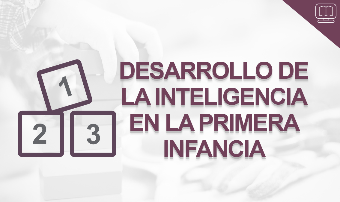 Desarrollo de la Inteligencia en la Primera Infancia IEDEP.PED5040.V1